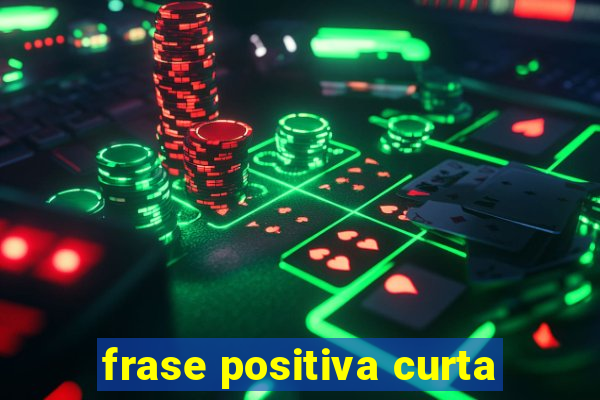 frase positiva curta