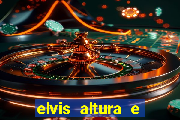 elvis altura e peso elvis presley altura