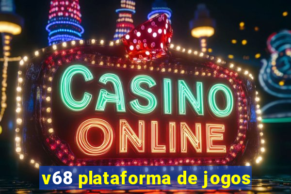 v68 plataforma de jogos