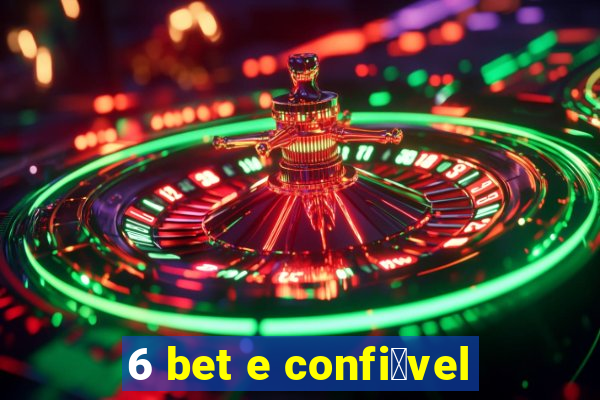 6 bet e confi谩vel