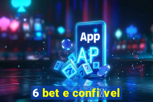 6 bet e confi谩vel