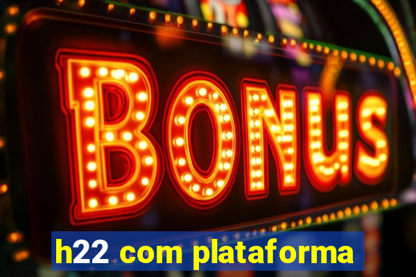 h22 com plataforma