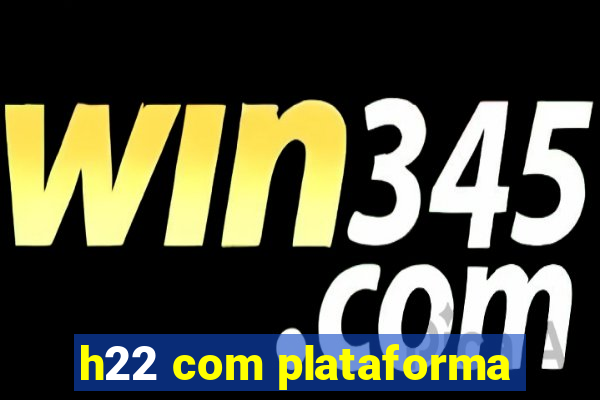 h22 com plataforma