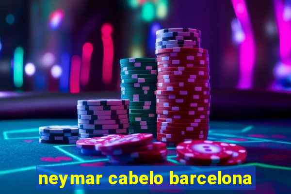 neymar cabelo barcelona