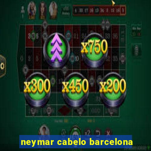 neymar cabelo barcelona