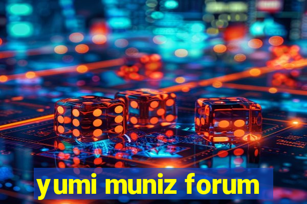 yumi muniz forum