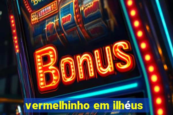 vermelhinho em ilhéus