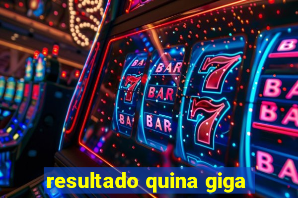resultado quina giga