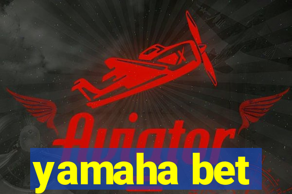 yamaha bet