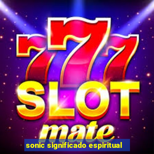 sonic significado espiritual