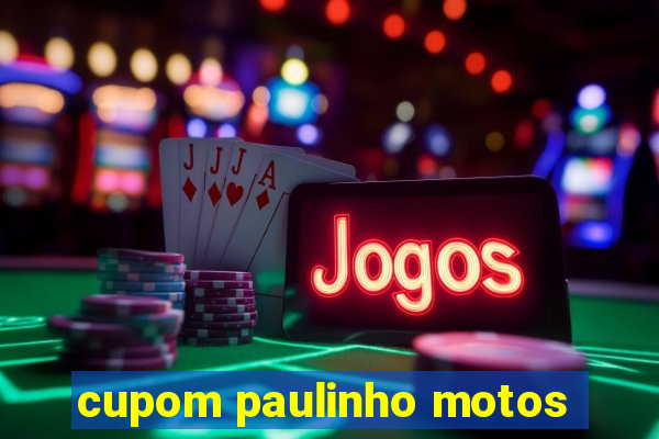 cupom paulinho motos