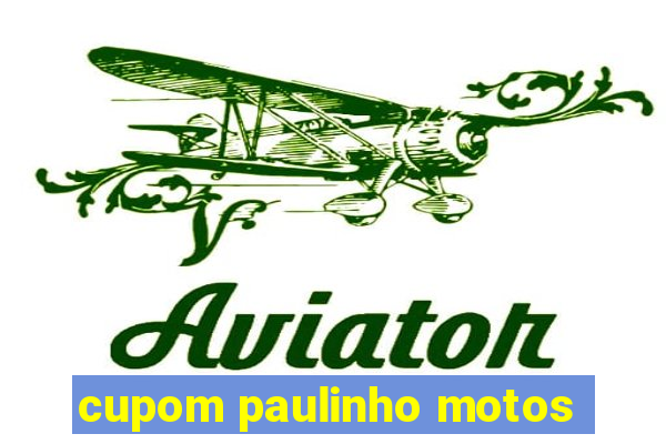 cupom paulinho motos