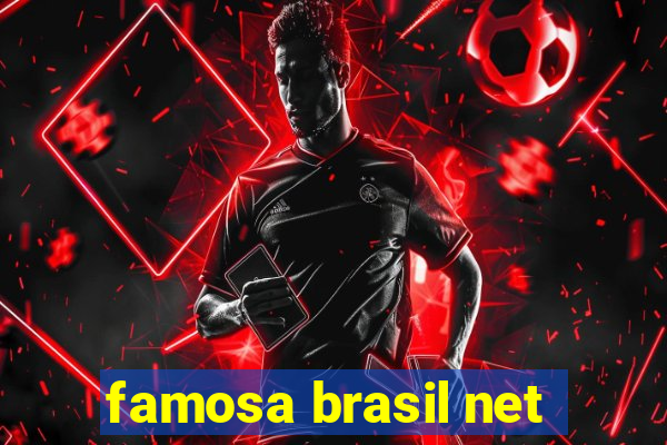 famosa brasil net