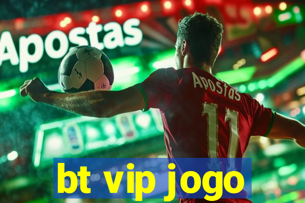 bt vip jogo