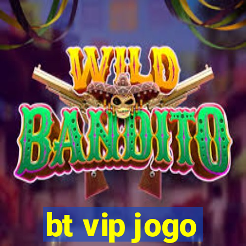 bt vip jogo