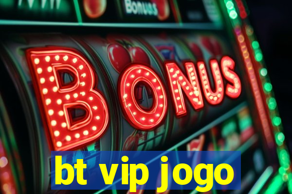 bt vip jogo