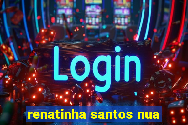 renatinha santos nua