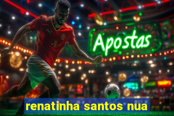 renatinha santos nua