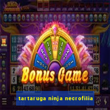 tartaruga ninja necrofilia