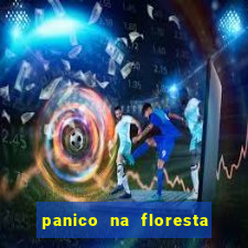 panico na floresta 2 filme completo dublado mega filmes