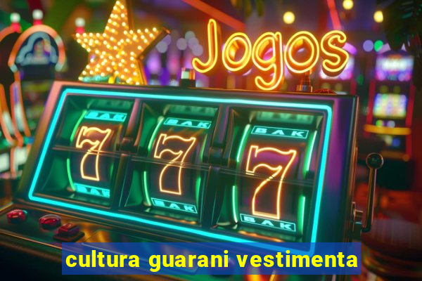 cultura guarani vestimenta
