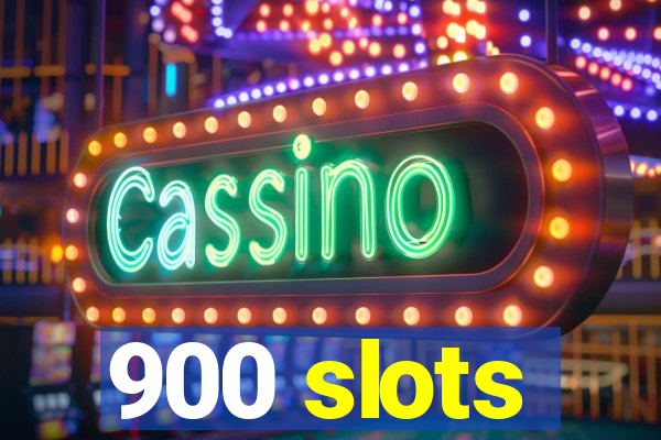 900 slots