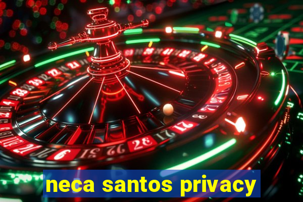 neca santos privacy