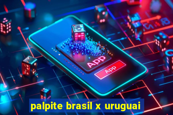 palpite brasil x uruguai