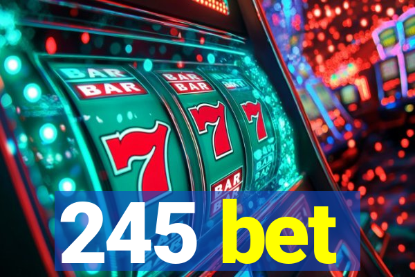 245 bet
