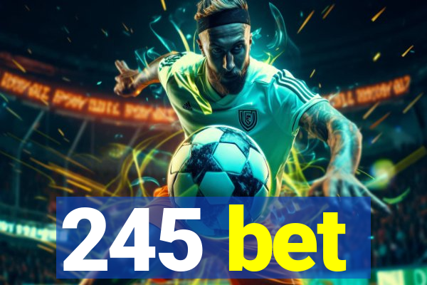 245 bet