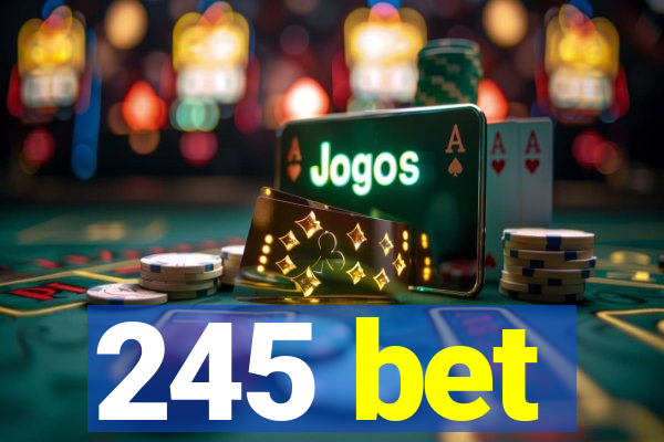 245 bet