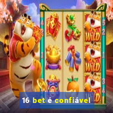 16 bet é confiável