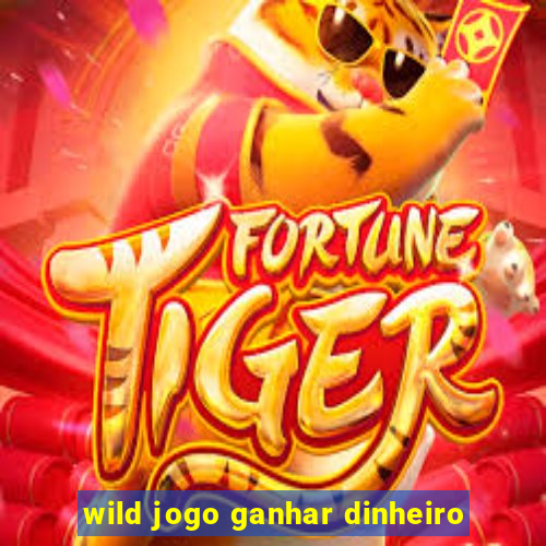 wild jogo ganhar dinheiro