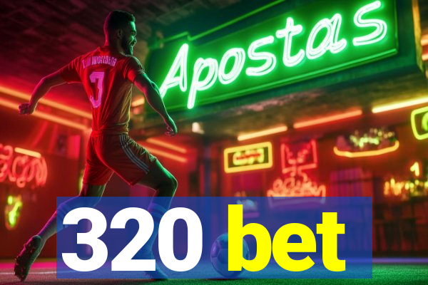 320 bet
