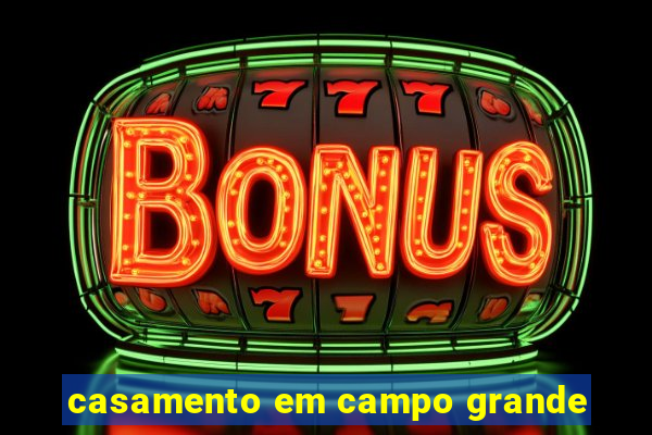casamento em campo grande