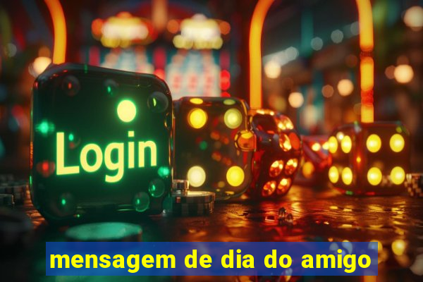 mensagem de dia do amigo
