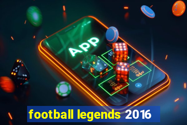 football legends 2016