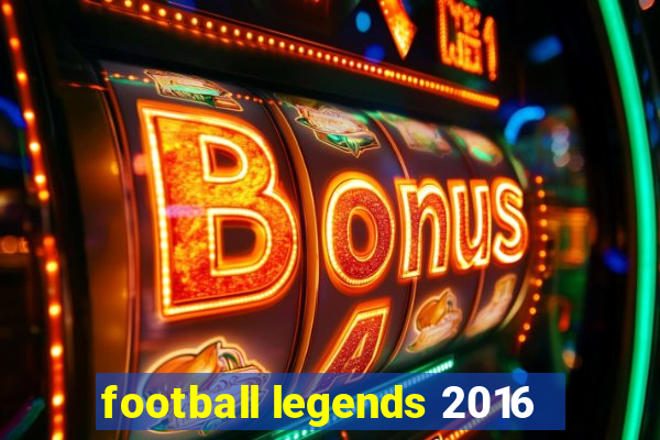 football legends 2016