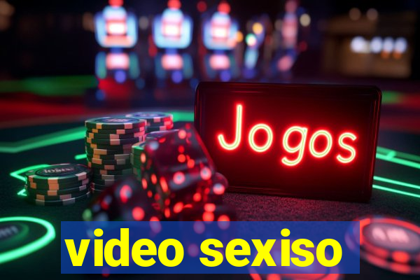 video sexiso
