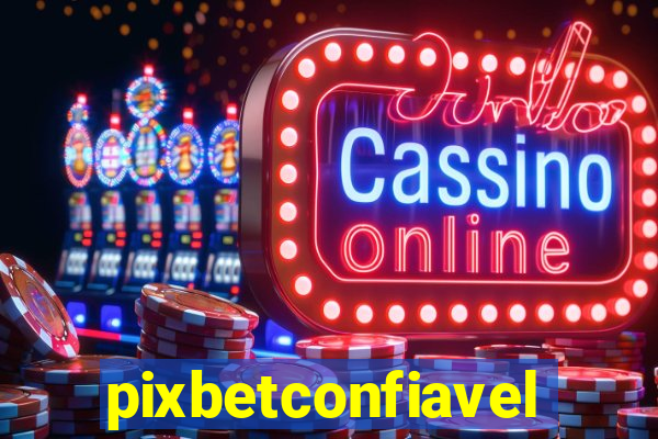 pixbetconfiavel