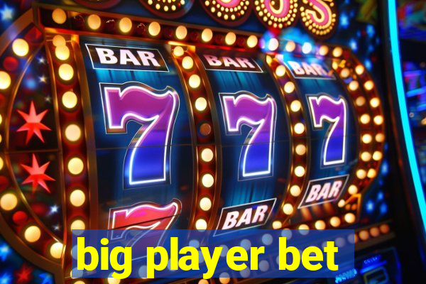 big player bet