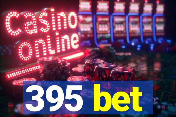 395 bet