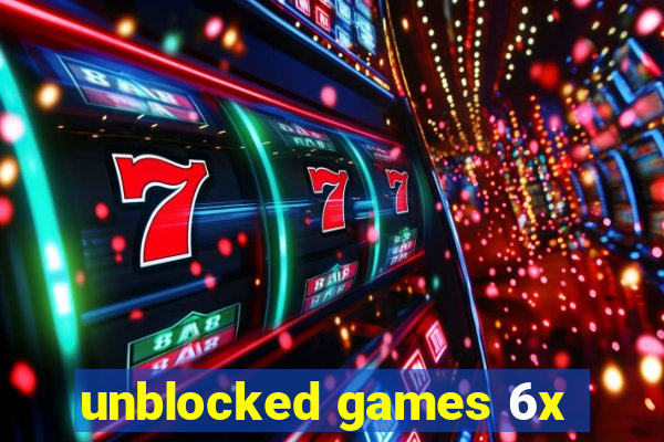 unblocked games 6x