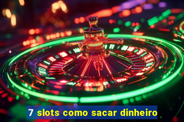 7 slots como sacar dinheiro