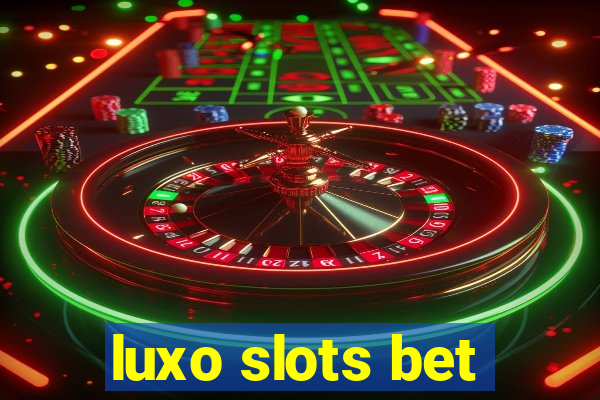 luxo slots bet