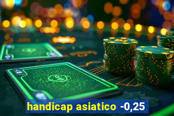 handicap asiatico -0,25