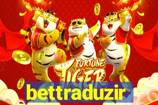 bettraduzir