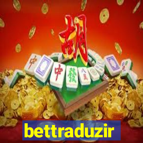 bettraduzir