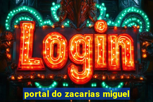 portal do zacarias miguel