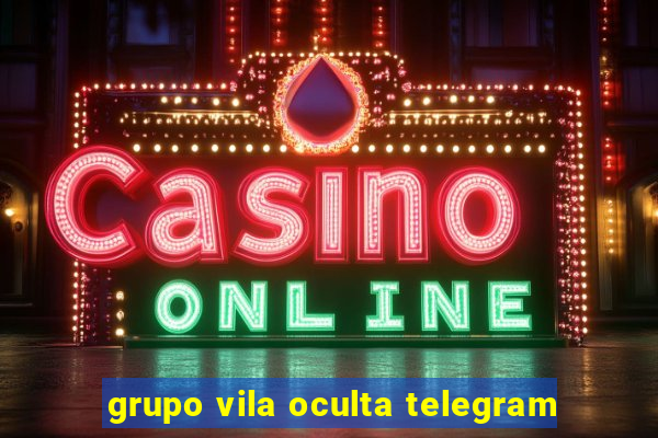grupo vila oculta telegram